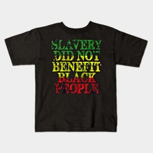 SLAVERY DID NOT BENEFIT BLACK PEOPLE Kids T-Shirt